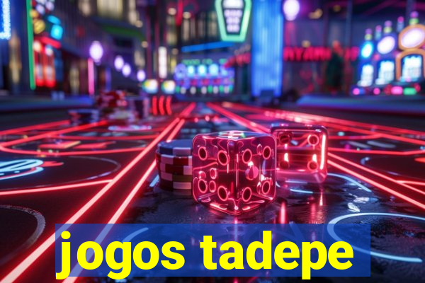 jogos tadepe